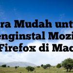 Cara Mudah untuk Menginstal Mozilla Firefox di Mac