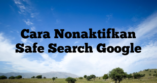 Cara Nonaktifkan Safe Search Google