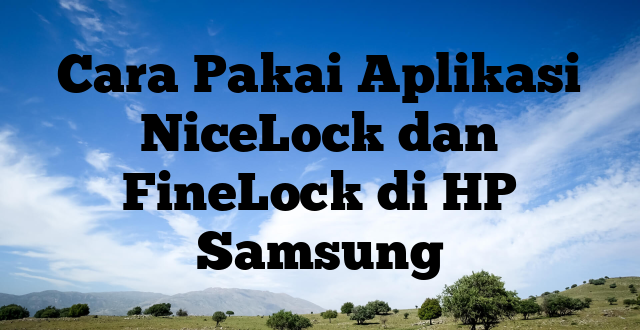 Cara Pakai Aplikasi NiceLock dan FineLock di HP Samsung