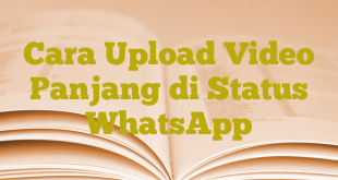 Cara Upload Video Panjang di Status WhatsApp