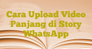 Cara Upload Video Panjang di Story WhatsApp
