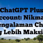 ChatGPT Plus Account: Nikmati Pengalaman Chat yang Lebih Maksimal!
