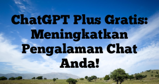 ChatGPT Plus Gratis: Meningkatkan Pengalaman Chat Anda!