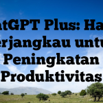 ChatGPT Plus: Harga Terjangkau untuk Peningkatan Produktivitas