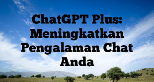 ChatGPT Plus: Meningkatkan Pengalaman Chat Anda