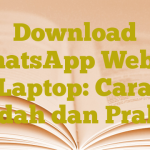 Download WhatsApp Web di Laptop: Cara Mudah dan Praktis