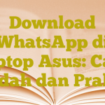 Download WhatsApp di Laptop Asus: Cara Mudah dan Praktis