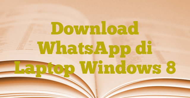 Download WhatsApp di Laptop Windows 8