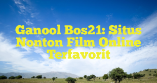 Ganool Bos21: Situs Nonton Film Online Terfavorit