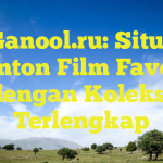 Ganool.ru: Situs Nonton Film Favorit dengan Koleksi Terlengkap