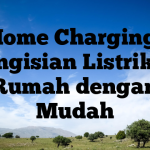 Home Charging: Pengisian Listrik di Rumah dengan Mudah
