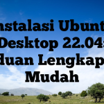 Instalasi Ubuntu Desktop 22.04: Panduan Lengkap dan Mudah