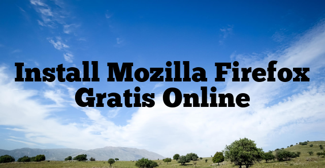 Install Mozilla Firefox Gratis Online
