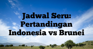 Jadwal Seru: Pertandingan Indonesia vs Brunei