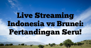 Live Streaming Indonesia vs Brunei: Pertandingan Seru!