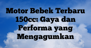 Motor Bebek Terbaru 150cc: Gaya dan Performa yang Mengagumkan