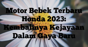 Motor Bebek Terbaru Honda 2023: Kembalinya Kejayaan Dalam Gaya Baru