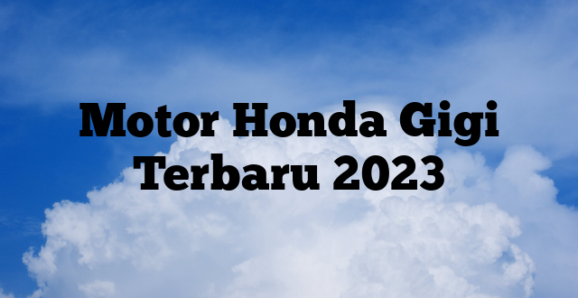 Motor Honda Gigi Terbaru 2023