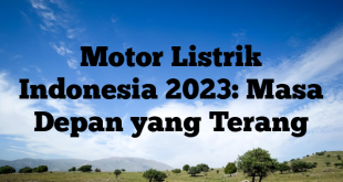 Motor Listrik Indonesia 2023: Masa Depan yang Terang
