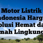 Motor Listrik Indonesia Harga: Solusi Hemat dan Ramah Lingkungan