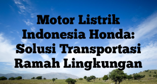 Motor Listrik Indonesia Honda: Solusi Transportasi Ramah Lingkungan