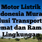 Motor Listrik Indonesia Murah: Solusi Transportasi Hemat dan Ramah Lingkungan