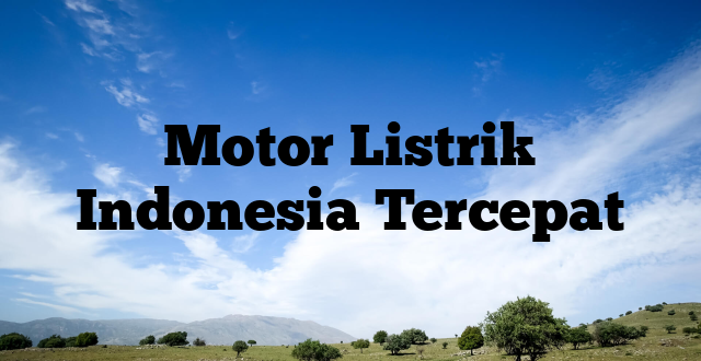 Motor Listrik Indonesia Tercepat