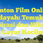 Nonton Film Online Hidayah: Temukan Inspirasi dan Hikmah di Layar Kecilmu