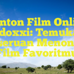 Nonton Film Online Indoxxi: Temukan Keseruan Menonton Film Favoritmu