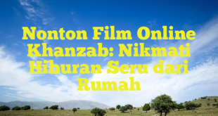 Nonton Film Online Khanzab: Nikmati Hiburan Seru dari Rumah