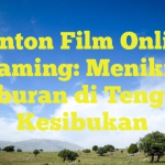 Nonton Film Online Streaming: Menikmati Hiburan di Tengah Kesibukan