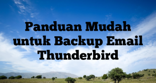 Panduan Mudah untuk Backup Email Thunderbird