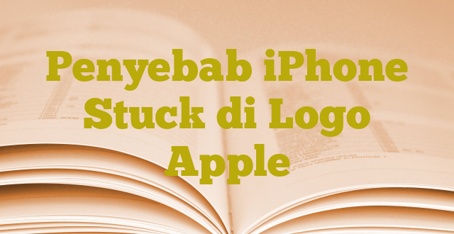 Penyebab iPhone Stuck di Logo Apple