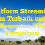 Platform Streaming Film Terbaik untuk Menonton Film Favoritmu