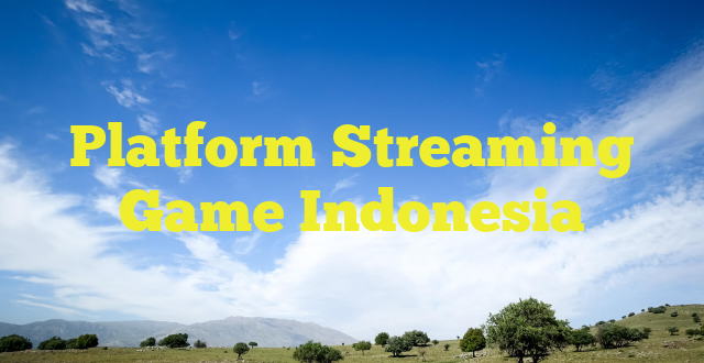 Platform Streaming Game Indonesia