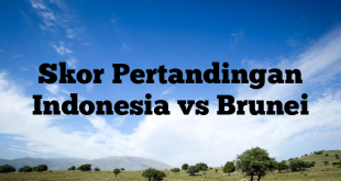 Skor Pertandingan Indonesia vs Brunei