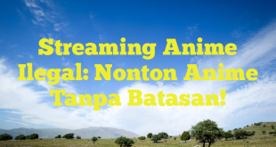 Streaming Anime Ilegal: Nonton Anime Tanpa Batasan!