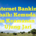 Internet Banking Terbaik: Kemudahan dan Keamanan di Ujung Jari
