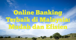 Online Banking Terbaik di Malaysia: Mudah dan Efisien