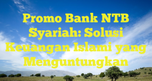 Promo Bank NTB Syariah: Solusi Keuangan Islami yang Menguntungkan