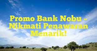 Promo Bank Nobu – Nikmati Penawaran Menarik!