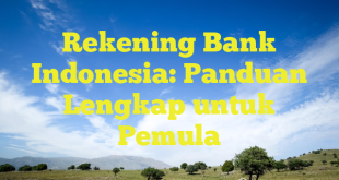 Rekening Bank Indonesia: Panduan Lengkap untuk Pemula