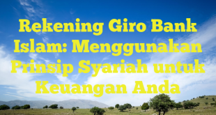 Rekening Giro Bank Islam: Menggunakan Prinsip Syariah untuk Keuangan Anda