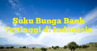 Suku Bunga Bank Tertinggi di Indonesia